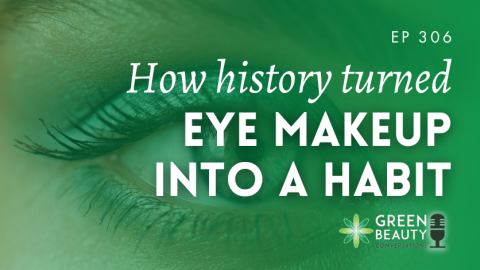 Podcast 306: How 5,000 years of history turned eye makeup into a daily habit