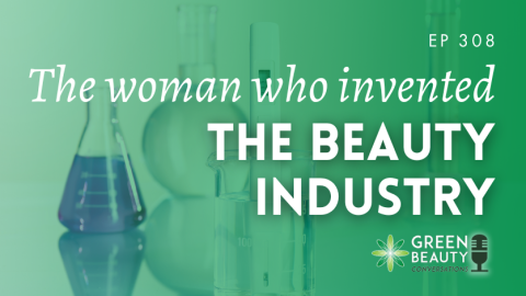 Podcast 308: The woman who invented the modern beauty industry (and you’ve never heard her name)