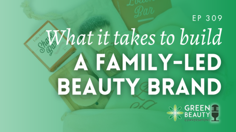 Podcast 309: Could you start a beauty brand with your family?