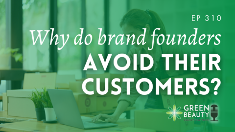 Podcast 310: Why do some beauty brand founders avoid meeting their customers?