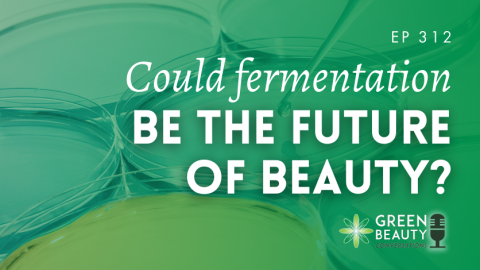 Podcast 312: Fermentation made our food. Could it shape the future of beauty too?