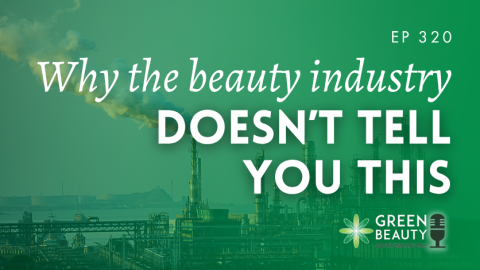 Podcast 320: Why doesn’t the beauty industry have to tell you this?