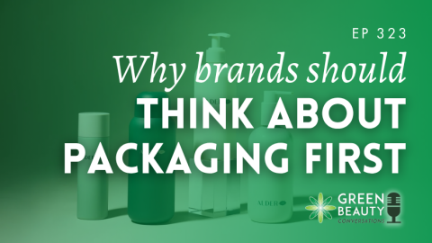 Podcast 323: Beauty brands think about packaging last. Here’s why that’s a problem.